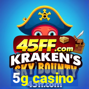 5g casino